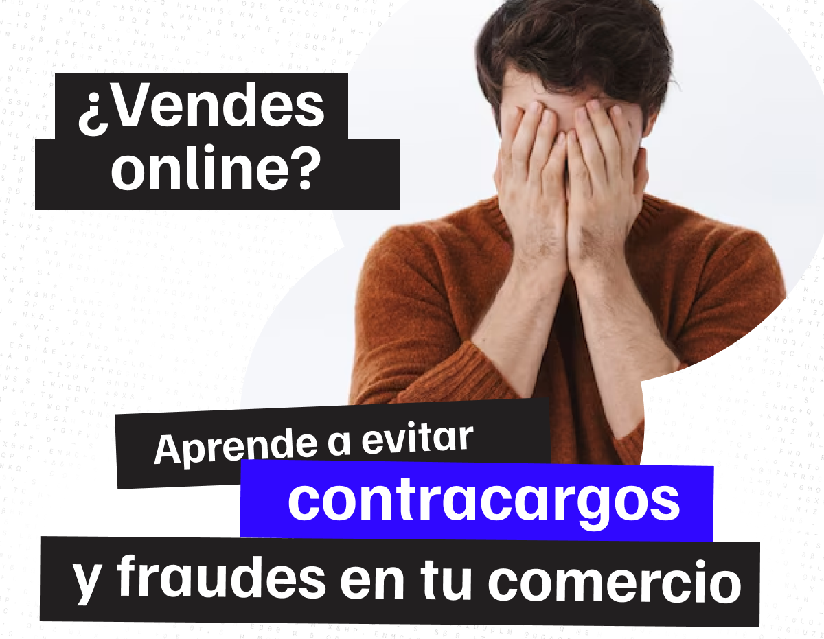 Aprende a evitar contracargos y fraudes en tu comercio en línea. Imagen con hombre preocupado y texto informativo.